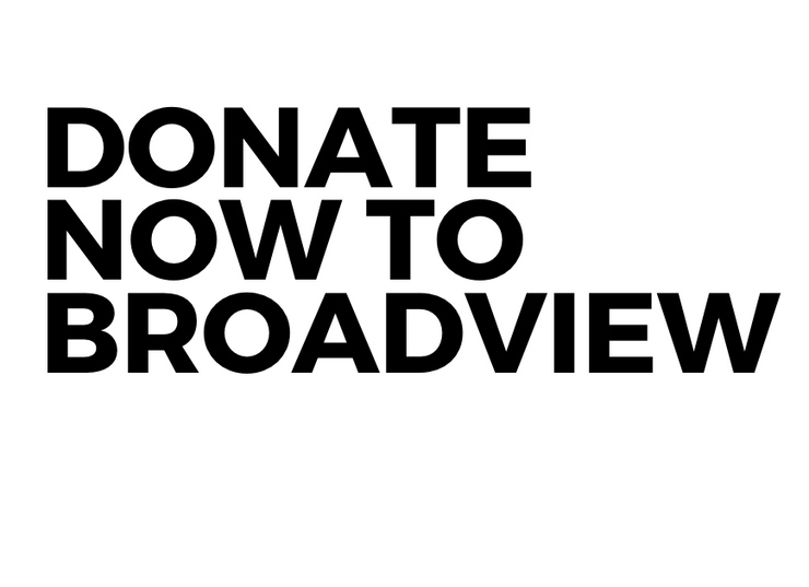 DONATE NOW TO BROADVIEW